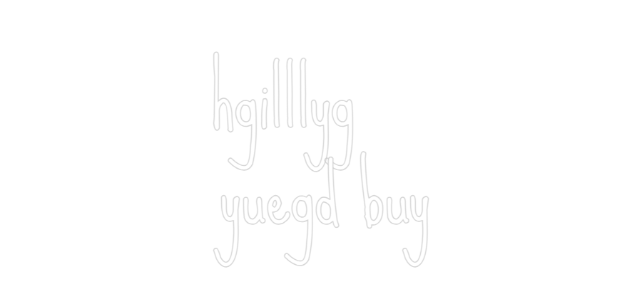 Custom Neon: 
hgilllyg
y...